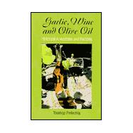 Garlic, Wine and Olive Oil : Historical Anecdotes and Recipes