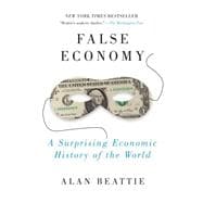 False Economy : A Suprising Economic History of the World