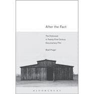 After the Fact The Holocaust in Twenty-First Century Documentary Film