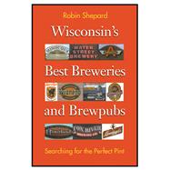 Wisconsin's Best Breweries and Brewpubs: Searching for the Perfect Pint