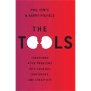 Tools : Transform Your Problems into Courage, Confidence, and Creativity