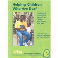 Helping Children Who Are Deaf : Family and Community Support for Children Who Do Not Hear Well