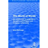 The World of Words (Routledge Revivals): An Introduction to Language in General and to English and American in Particular