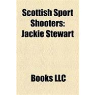 Scottish Sport Shooters : Jackie Stewart, Horatio Ross, John Macgregor,9781156274446