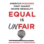 Equal Is Unfair America's Misguided Fight Against Income Inequality