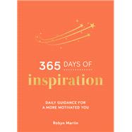 365 Days of Inspiration Daily Guidance for a More Motivated You