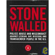 Stone Walled : Police Abuse and Misconduct Against Lesbian People in the U. S., Gay, Bisexual and Transgender