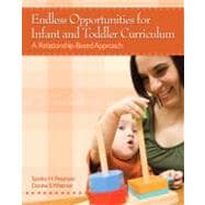 Endless Opportunities for Infant and Toddler Curriculum : A Relationship-Based Approach