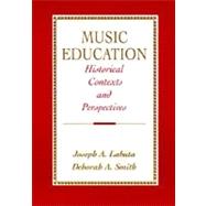 Music Education Historical Contexts and Perspectives