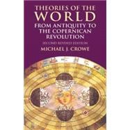 Theories of the World from Antiquity to the Copernican Revolution Second Revised Edition
