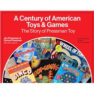 A Century of American Toys and Games The StoryÂ ofÂ Pressman Toy,9780789214447