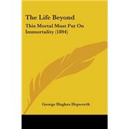 Life Beyond : This Mortal Must Put on Immortality (1894)