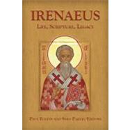 Irenaeus : Life, Scripture, Legacy