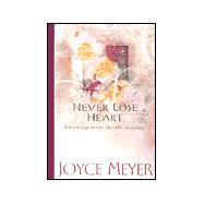 Never Lose Heart : Encouragement for the Journey
