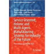 Service Oriented, Holonic and Multi-Agent Manufacturing Systems for Industry of the Future