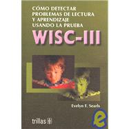 Como Detectar Problemas De Lectura y aprendizaje usando la prueba WISC-III/How to Detect Reading and Learning Disabilities Using the WISC-III