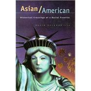 Asian/American : Historical Crossings of a Racial Frontier
