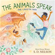The Animals Speak: The Lakota Way (Wamákashka?’iya: Lakhól Wichóh’a? Ki?) (A Picture Book) The Lakota Way (A Picture Book)