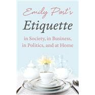 Emily Post's Etiquette in Society, in Business, in Politics, and at Home