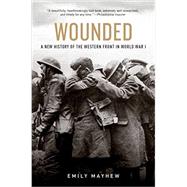 Wounded A New History of the Western Front in World War I