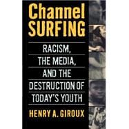 Channel Surfing Racism, the Media, and the Destruction of Today's Youth