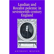 Laudian and Royalist Polemic in Seventeenth-Century England The Career and Writings of Peter Heylyn