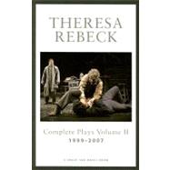 Theresa Rebeck: Complete Full-Lengths Plays 1999-2007