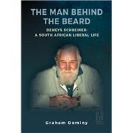 The Man Behind the Beard Deneys Schreiner: A South African Liberal Life