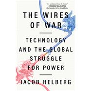 The Wires of War Technology and the Global Struggle for Power