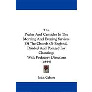The Psalter and Canticles in the Morning and Evening Services of the Church of England, Divided and Pointed for Chanting: With Prefatory Directions