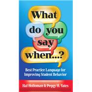 What Do You Say Whenà?: Best Practice Language for Improving Student Behavior