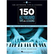 150 Keyboard Tips & Lessons Take Your Playing from Ordinary to Extraordinary!