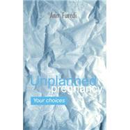 Unplanned Pregnancy: Your Choices A Practical Guide to Accidental Pregnancy