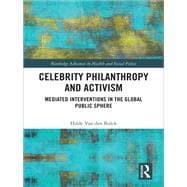 Celebrity Philanthropy, Activism and Ethics: Political Interventions in the Global Public Sphere