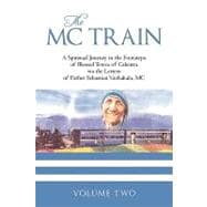The Mc Train: A Spiritual Journey in the Footsteps of Blessed Teresa of Calcutta Via the Letters of Father Sebastian Vazhakala