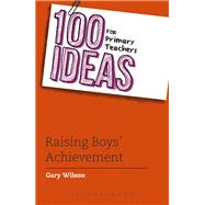 100 Ideas for Primary Teachers: Raising Boys' Achievement