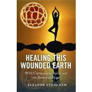 Healing This Wounded Earth With Compassion, Spirit and the Power of Hope