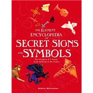 The Element Encyclopedia of Secret Signs and Symbols: The Ultimate A-Z Guide from Alchemy to the Zodiac