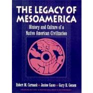 Legacy of Mesoamerica, The: History and Culture of a Native American Civilization