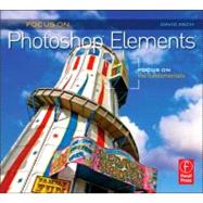 Focus On Photoshop Elements: Focus on the Fundamentals (Focus On Series)