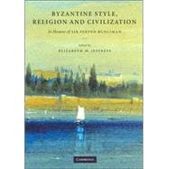 Byzantine Style, Religion and Civilization: In Honour of Sir Steven Runciman