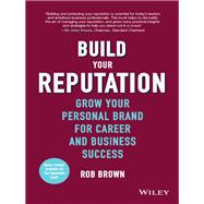 Build Your Reputation Grow Your Personal Brand for Career and Business Success