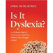 Is It Dyslexia? An At-Home Guide for Screening and Supporting Children Who Struggle to Read