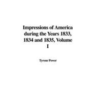 Impressions of America During the Years 1833, 1834 and 1835 I