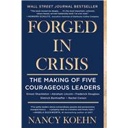 Forged in Crisis The Making of Five Courageous Leaders