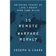 Is Remote Warfare Moral? Weighing Issues of Life and Death from 7,000 Miles
