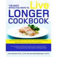 The Most Effective Ways to Live Longer Cookbook The Surprising, Unbiased Truth about Great-Tasting Food that Prevents Disease and Gives You Optimal Health and Longevity