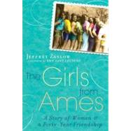 The Girls from Ames A Story of Women and a Forty-Year Friendship