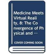 Medicine Meets Virtual Reality, 8: The Convergence of Physical and Informational Technologies: Options for a New Era in Health Care