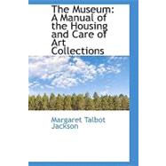 The Museum: A Manual of the Housing and Care of Art Collections